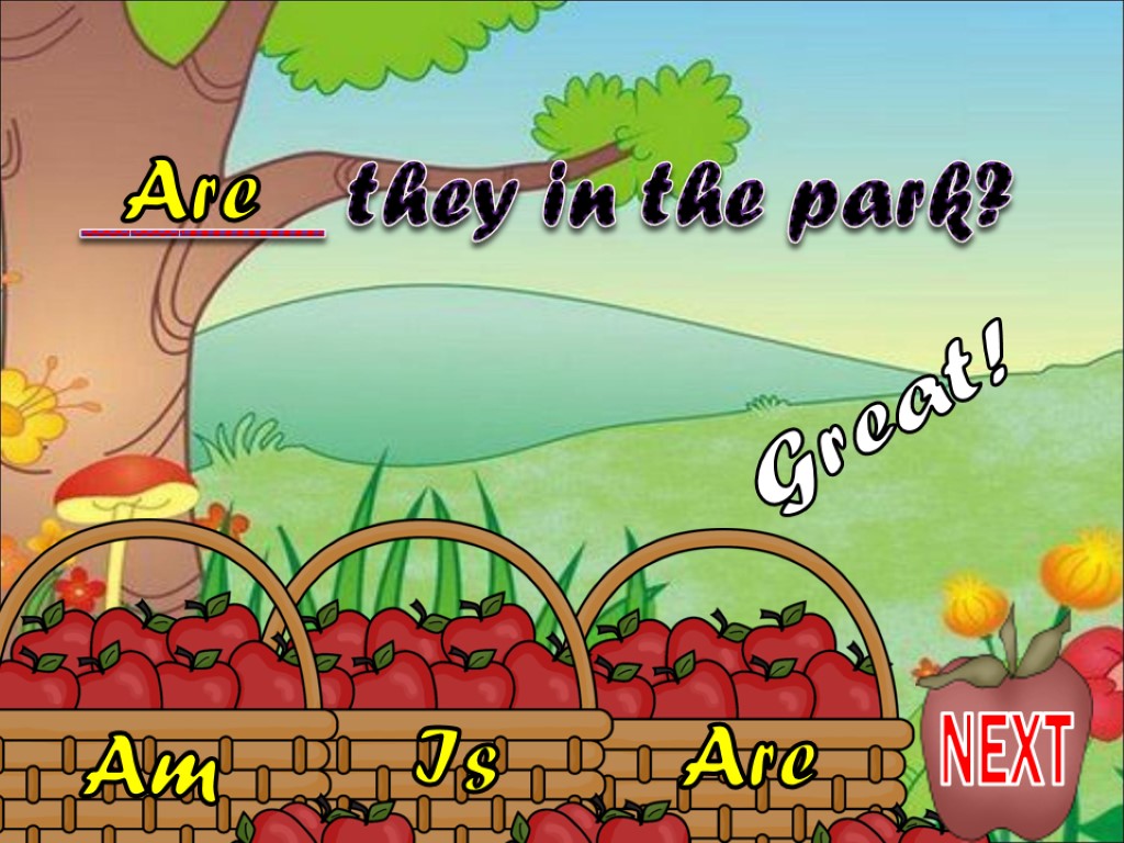 Are Is Am _____ they in the park? Are Great! NEXT